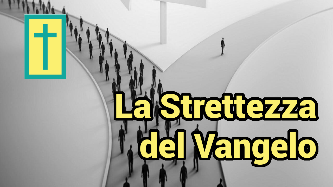 Al momento stai visualizzando La Strettezza del Vangelo